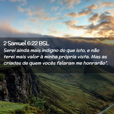 Picture 02 - 2 Samuel 6:22 BSL - Serei ainda mais indigno do que isto, e não - Bible Verse Picture