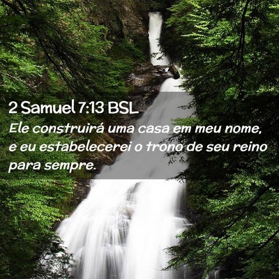 Picture 02 - 2 Samuel 7:13 BSL - Ele construirá uma casa em meu nome, e eu - Bible Verse Picture