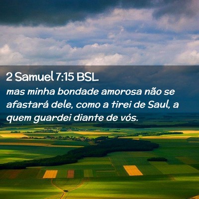 Picture 02 - 2 Samuel 7:15 BSL - mas minha bondade amorosa não se afastará dele, - Bible Verse Picture