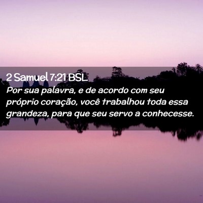 Picture 02 - 2 Samuel 7:21 BSL - Por sua palavra, e de acordo com seu próprio - Bible Verse Picture
