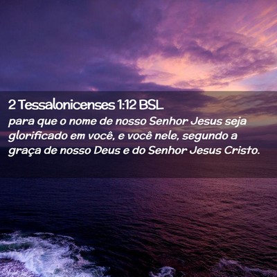Picture 02 - 2 Tessalonicenses 1:12 BSL - para que o nome de nosso Senhor Jesus seja - Bible Verse Picture