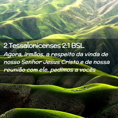 Picture 02 - 2 Tessalonicenses 2:1 BSL - Agora, irmãos, a respeito da vinda de nosso - Bible Verse Picture