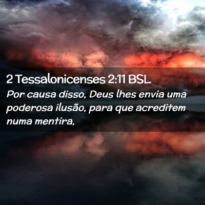 Picture 02 - 2 Tessalonicenses 2:11 BSL - Por causa disso, Deus lhes envia uma poderosa - Bible Verse Picture
