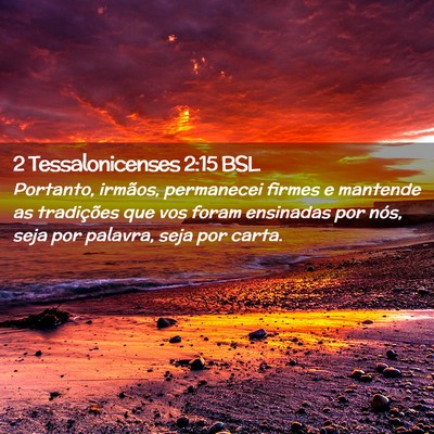 Picture 02 - 2 Tessalonicenses 2:15 BSL - Portanto, irmãos, permanecei firmes e mantende - Bible Verse Picture
