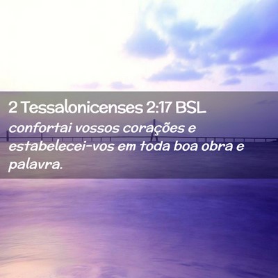 Picture 02 - 2 Tessalonicenses 2:17 BSL - confortai vossos corações e estabelecei-vos em - Bible Verse Picture