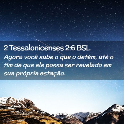 Picture 02 - 2 Tessalonicenses 2:6 BSL - Agora você sabe o que o detém, até o fim de - Bible Verse Picture