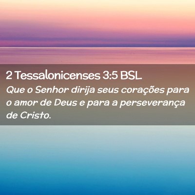 Picture 02 - 2 Tessalonicenses 3:5 BSL - Que o Senhor dirija seus corações para o amor - Bible Verse Picture