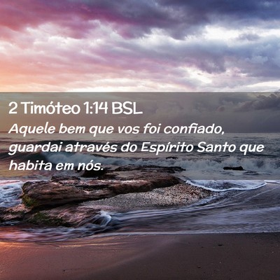 Picture 02 - 2 Timóteo 1:14 BSL - Aquele bem que vos foi confiado, guardai através - Bible Verse Picture