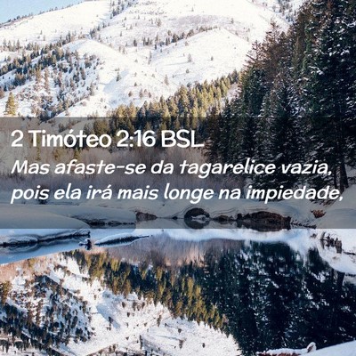 Picture 02 - 2 Timóteo 2:16 BSL - Mas afaste-se da tagarelice vazia, pois ela irá - Bible Verse Picture