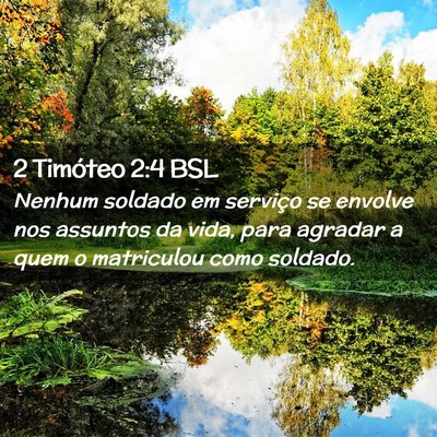 Picture 02 - 2 Timóteo 2:4 BSL - Nenhum soldado em serviço se envolve nos - Bible Verse Picture
