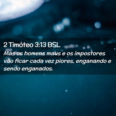 Picture 02 - 2 Timóteo 3:13 BSL - Mas os homens maus e os impostores vão ficar - Bible Verse Picture