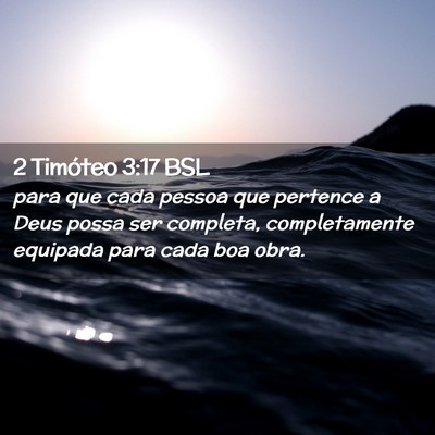 Picture 02 - 2 Timóteo 3:17 BSL - para que cada pessoa que pertence a Deus possa - Bible Verse Picture