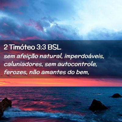 Picture 02 - 2 Timóteo 3:3 BSL - sem afeição natural, imperdoáveis, - Bible Verse Picture