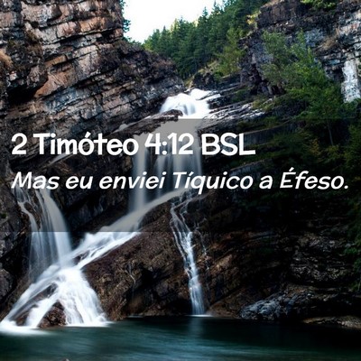 Picture 02 - 2 Timóteo 4:12 BSL - Mas eu enviei Tíquico a - Bible Verse Picture