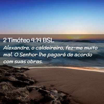Picture 02 - 2 Timóteo 4:14 BSL - Alexandre, o caldeireiro, fez-me muito mal. O - Bible Verse Picture