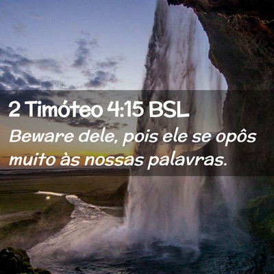 Picture 02 - 2 Timóteo 4:15 BSL - Beware dele, pois ele se opôs muito às nossas - Bible Verse Picture