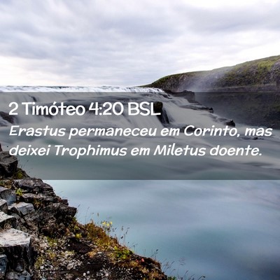Picture 02 - 2 Timóteo 4:20 BSL - Erastus permaneceu em Corinto, mas deixei - Bible Verse Picture