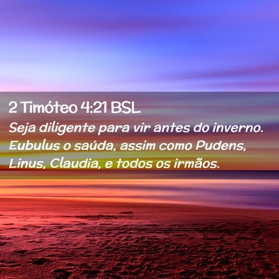 Picture 02 - 2 Timóteo 4:21 BSL - Seja diligente para vir antes do inverno. Eubulus - Bible Verse Picture