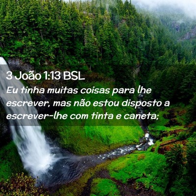 Picture 02 - 3 João 1:13 BSL - Eu tinha muitas coisas para lhe escrever, mas - Bible Verse Picture