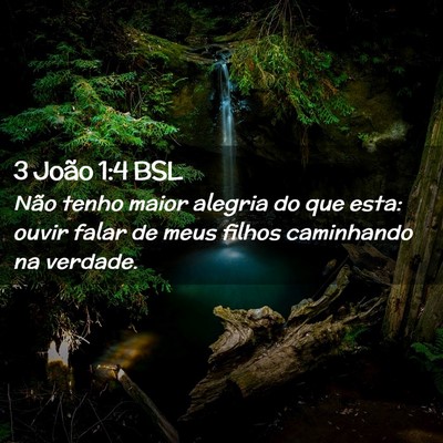 Picture 02 - 3 João 1:4 BSL - Não tenho maior alegria do que esta: ouvir falar - Bible Verse Picture