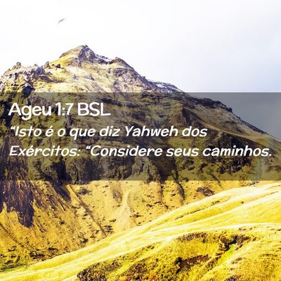 Picture 02 - Ageu 1:7 BSL - “Isto é o que diz Yahweh dos Exércitos: - Bible Verse Picture