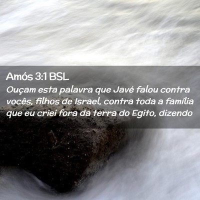 Picture 02 - Amós 3:1 BSL - Ouçam esta palavra que Javé falou contra - Bible Verse Picture