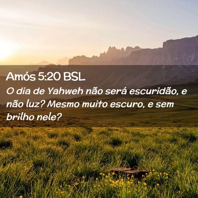 Picture 02 - Amós 5:20 BSL - O dia de Yahweh não será escuridão, e não - Bible Verse Picture