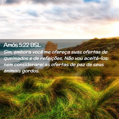 Picture 02 - Amós 5:22 BSL - Sim, embora você me ofereça suas ofertas de - Bible Verse Picture