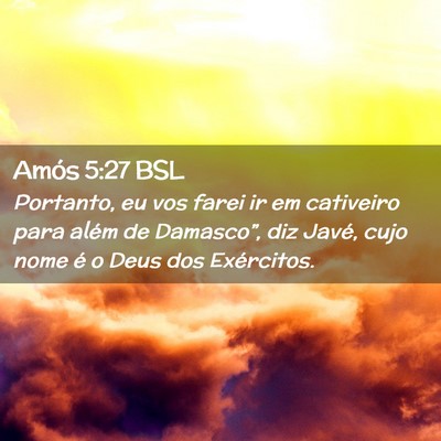 Picture 02 - Amós 5:27 BSL - Portanto, eu vos farei ir em cativeiro para além - Bible Verse Picture
