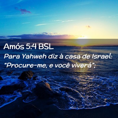 Picture 02 - Amós 5:4 BSL - Para Yahweh diz à casa de Israel: “Procure-me, - Bible Verse Picture