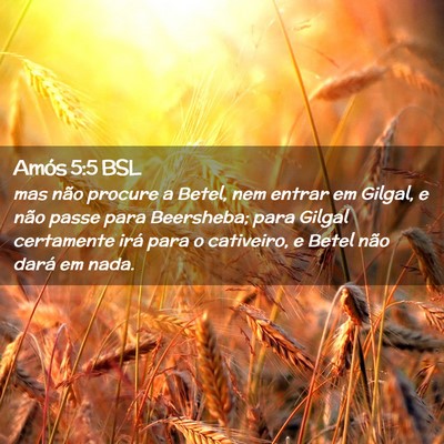 Picture 02 - Amós 5:5 BSL - mas não procure a Betel, nem entrar em Gilgal, e - Bible Verse Picture