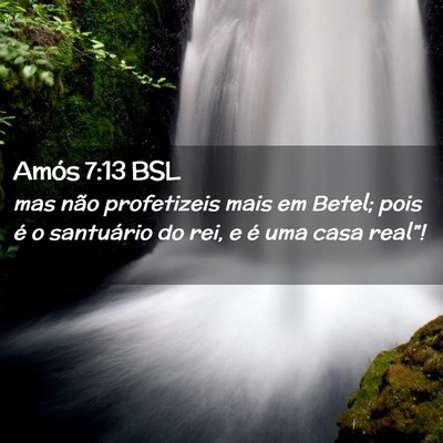 Picture 02 - Amós 7:13 BSL - mas não profetizeis mais em Betel; pois é o - Bible Verse Picture