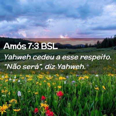 Picture 02 - Amós 7:3 BSL - Yahweh cedeu a esse respeito. “Não será”, - Bible Verse Picture
