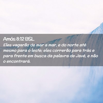 Picture 02 - Amós 8:12 BSL - Eles vagarão de mar a mar, e do norte até mesmo - Bible Verse Picture