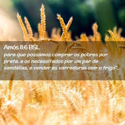 Picture 02 - Amós 8:6 BSL - para que possamos comprar os pobres por prata, e - Bible Verse Picture