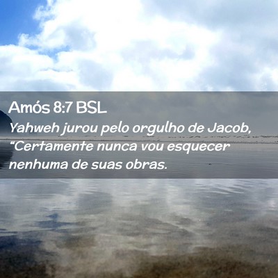 Picture 02 - Amós 8:7 BSL - Yahweh jurou pelo orgulho de Jacob, “Certamente - Bible Verse Picture