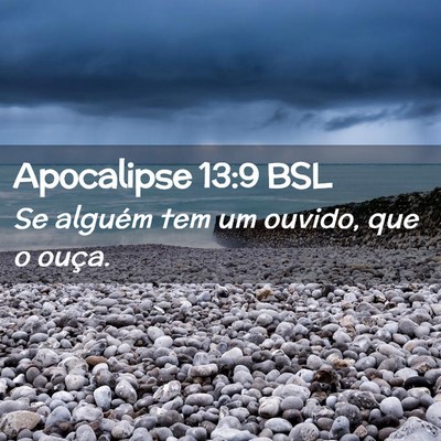 Picture 02 - Apocalipse 13:9 BSL - Se alguém tem um ouvido, que o - Bible Verse Picture