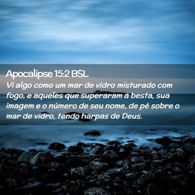 Picture 02 - Apocalipse 15:2 BSL - Vi algo como um mar de vidro misturado com fogo, - Bible Verse Picture