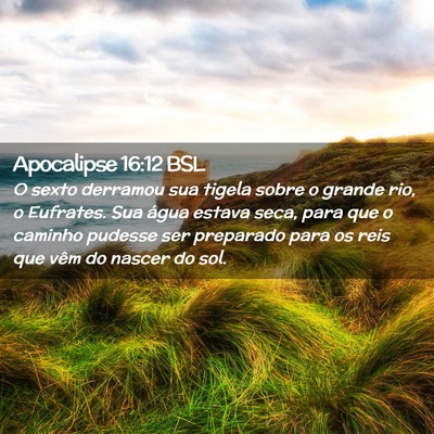 Picture 02 - Apocalipse 16:12 BSL - O sexto derramou sua tigela sobre o grande rio, o - Bible Verse Picture