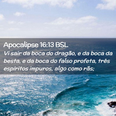 Picture 02 - Apocalipse 16:13 BSL - Vi sair da boca do dragão, e da boca da besta, e - Bible Verse Picture
