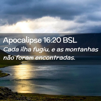Picture 02 - Apocalipse 16:20 BSL - Cada ilha fugiu, e as montanhas não foram - Bible Verse Picture