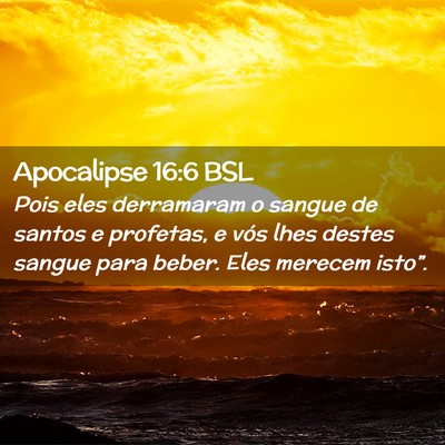 Picture 02 - Apocalipse 16:6 BSL - Pois eles derramaram o sangue de santos e - Bible Verse Picture