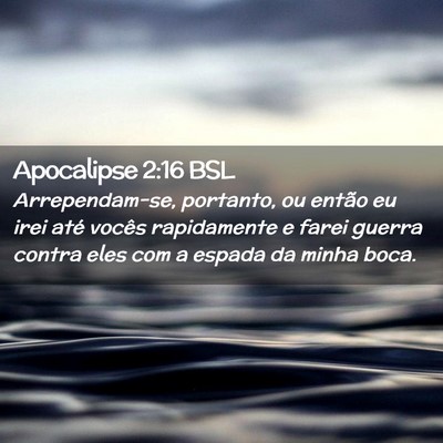 Picture 02 - Apocalipse 2:16 BSL - Arrependam-se, portanto, ou então eu irei até - Bible Verse Picture