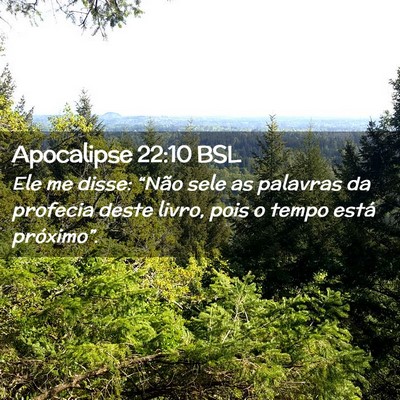 Picture 02 - Apocalipse 22:10 BSL - Ele me disse: “Não sele as palavras da - Bible Verse Picture