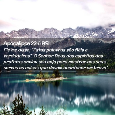 Picture 02 - Apocalipse 22:6 BSL - Ele me disse: “Estas palavras são fiéis e - Bible Verse Picture