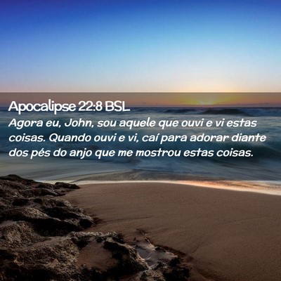 Picture 02 - Apocalipse 22:8 BSL - Agora eu, John, sou aquele que ouvi e vi estas - Bible Verse Picture