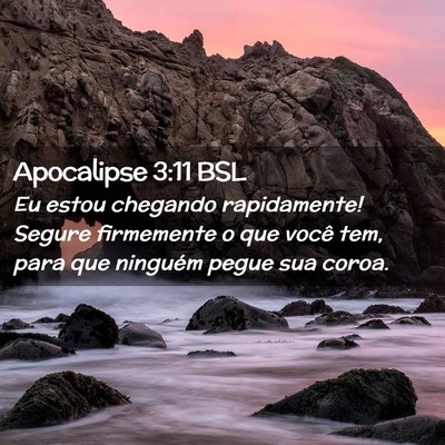 Picture 02 - Apocalipse 3:11 BSL - Eu estou chegando rapidamente! Segure firmemente - Bible Verse Picture