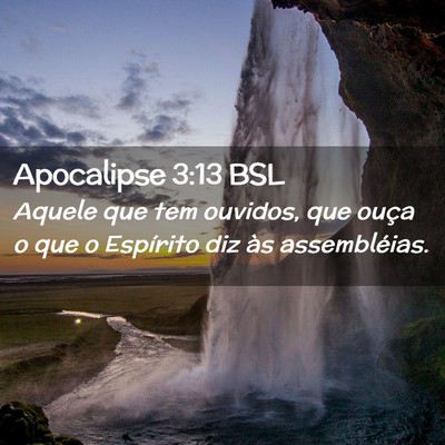 Picture 02 - Apocalipse 3:13 BSL - Aquele que tem ouvidos, que ouça o que o - Bible Verse Picture