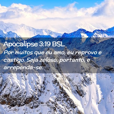 Picture 02 - Apocalipse 3:19 BSL - Por muitos que eu amo, eu reprovo e castigo. Seja - Bible Verse Picture