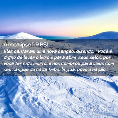 Picture 02 - Apocalipse 5:9 BSL - Eles cantaram uma nova canção, dizendo, - Bible Verse Picture